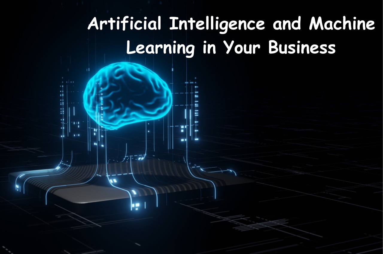 Artificial Intelligence, Machine Learning, Artificial Intelligence and Machine Learning, Artificial Intelligence and Machine Learning in Your Business